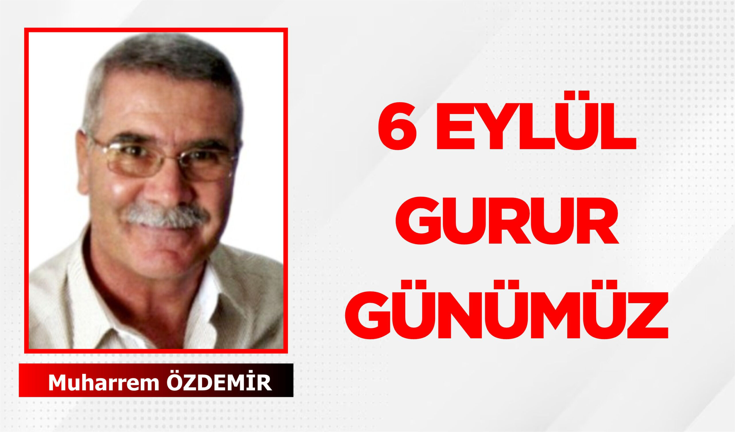 6 EYLÜL GURUR GÜNÜMÜZ