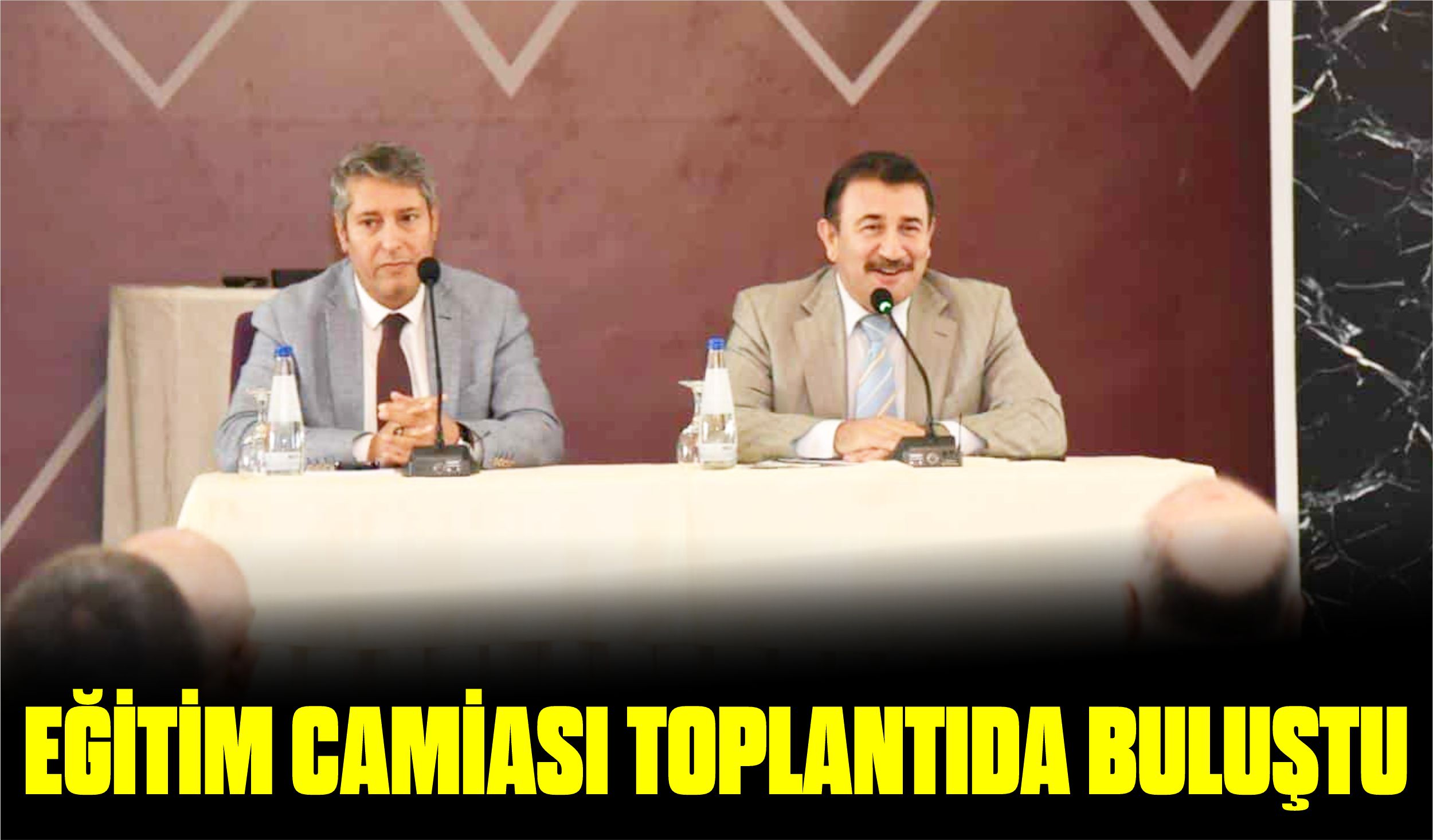 EĞİTİM CAMİASI TOPLANTIDA BULUŞTU