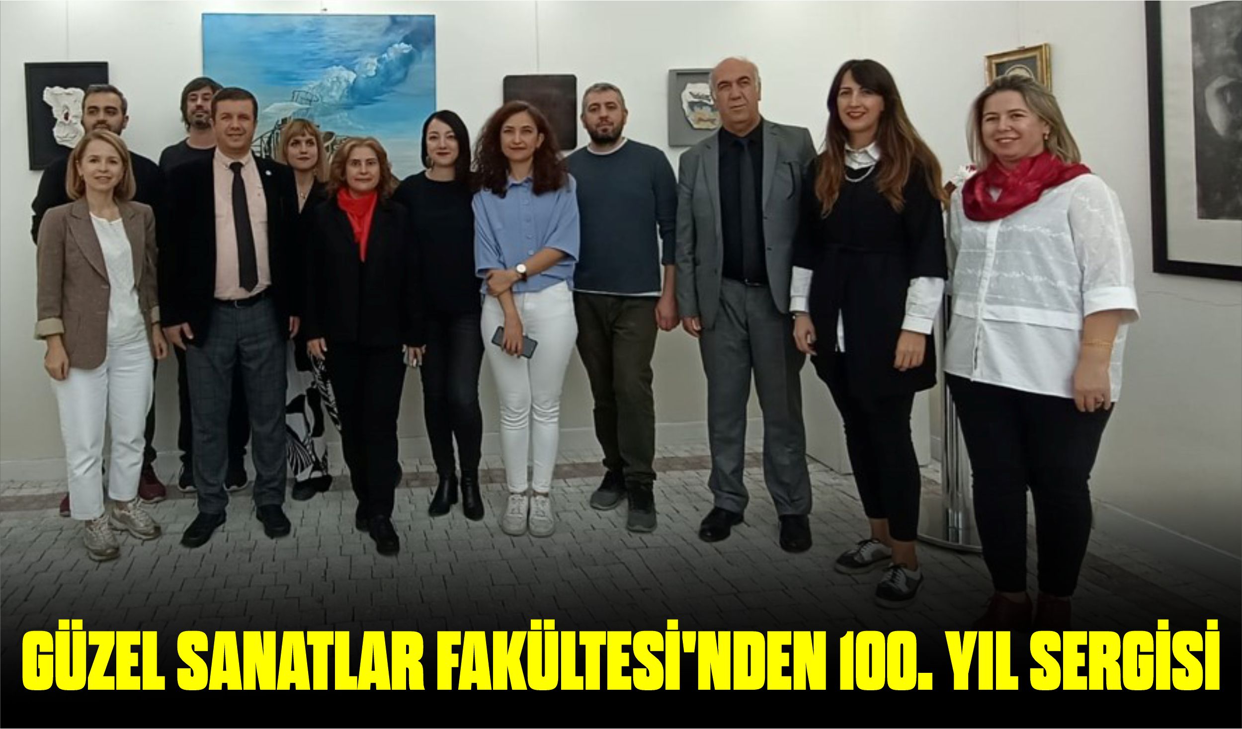 GÜZEL SANATLAR FAKÜLTESİ’NDEN 100. YIL SERGİSİ