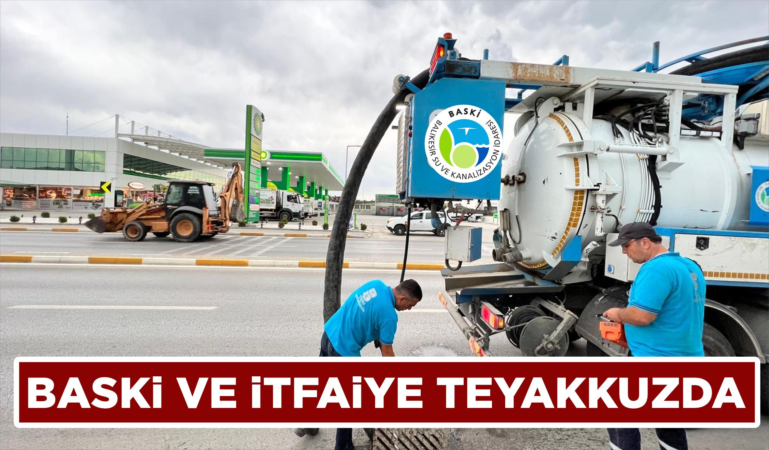 BASKİ VE İTFAİYE TEYAKKUZDA 