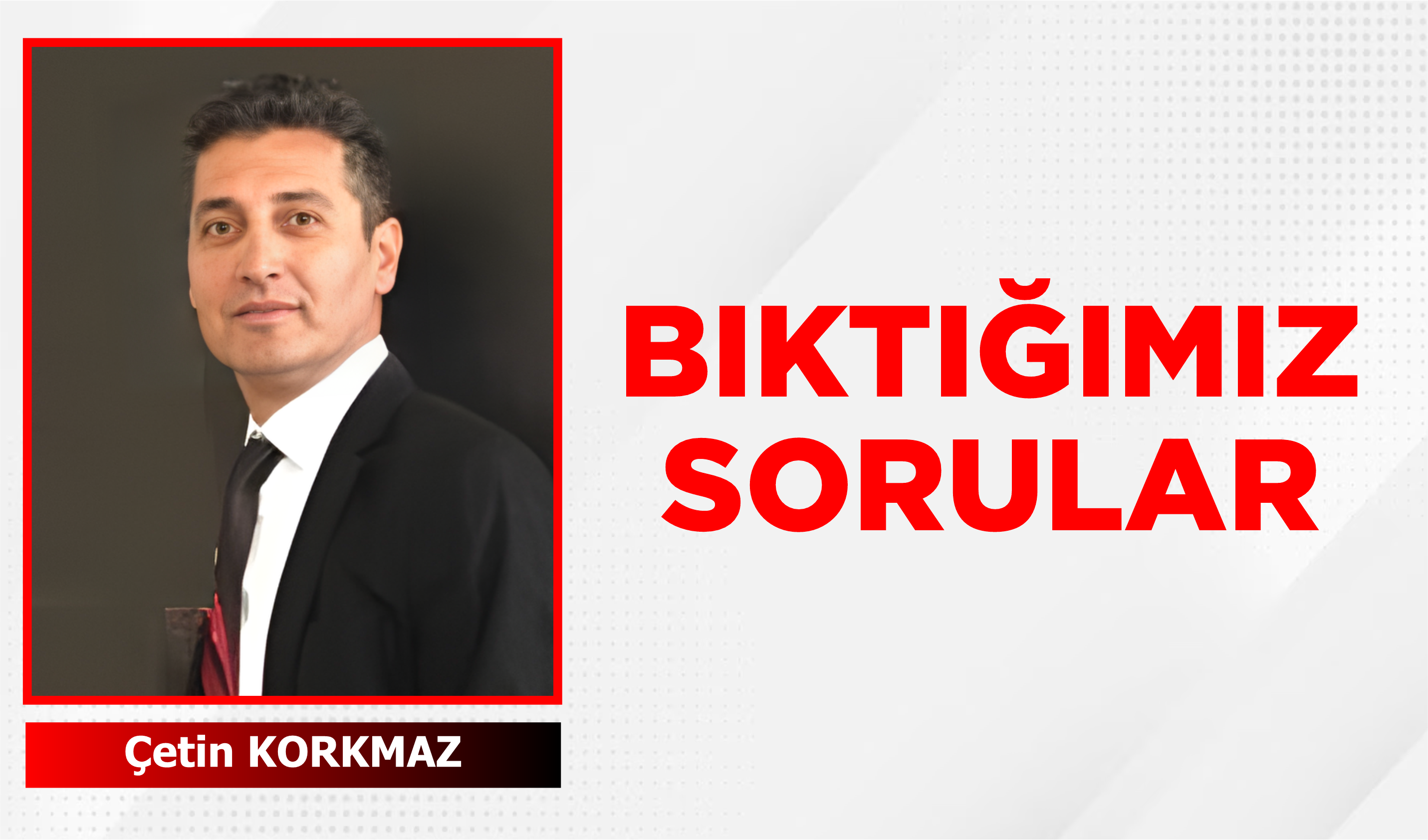 BIKTIĞIMIZ SORULAR