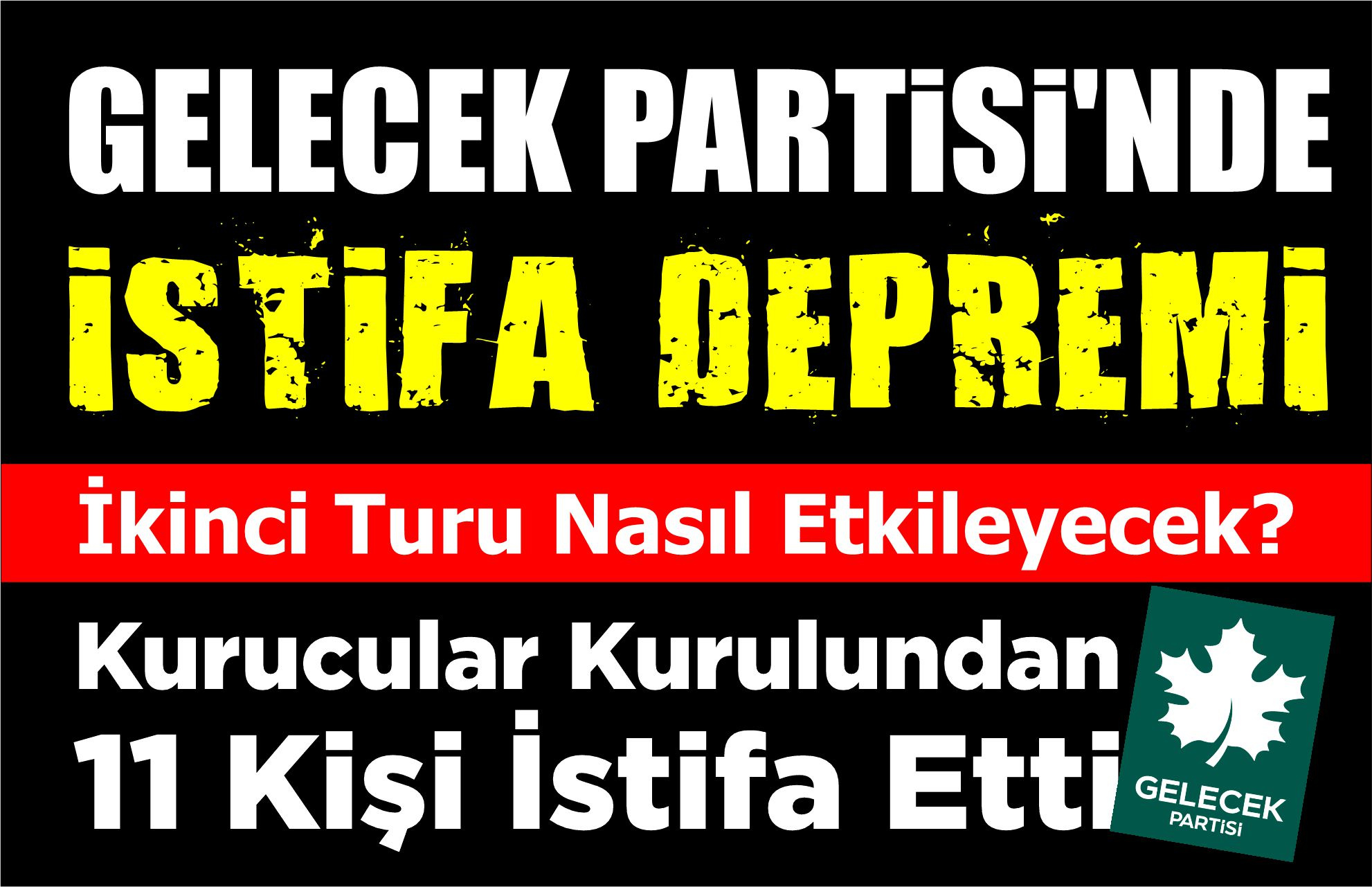 GELECEK PARTİSİ’NDE İSTİFA DEPREMİ