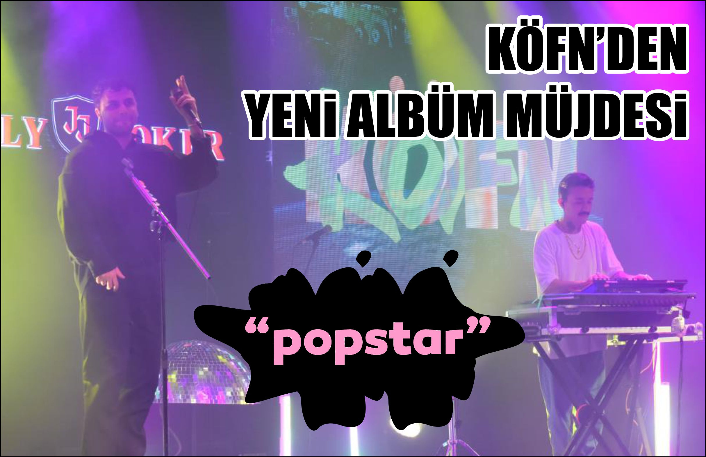 KÖFN’DEN YENİ ALBÜM MÜJDESİ: ‘POPSTAR’