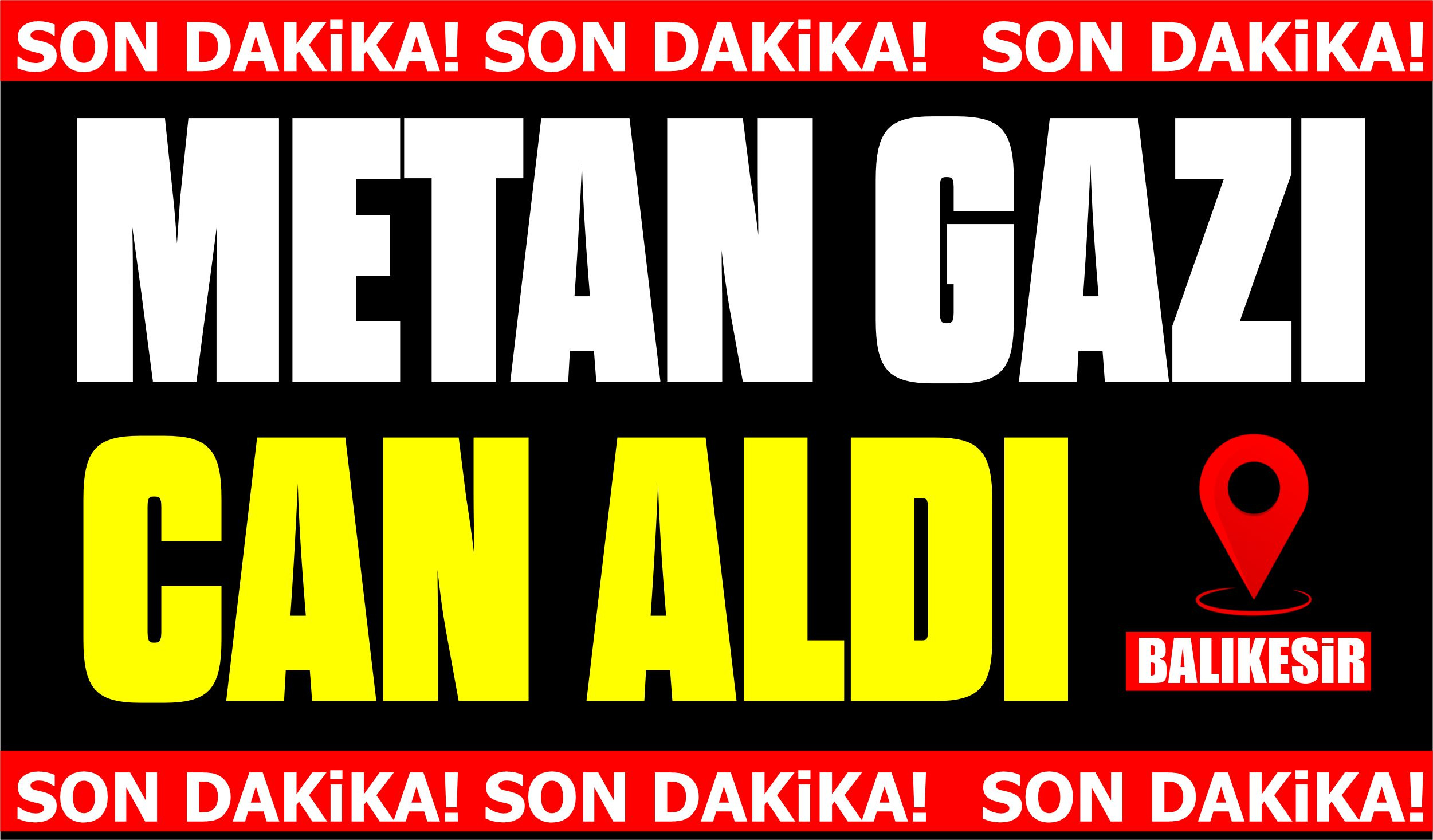 SON DAKİKA… METAN GAZI CAN ALDI…