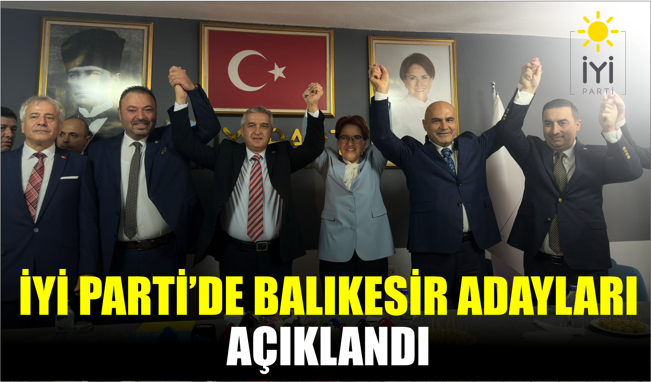 İYİ PARTİ’DE BALIKESİR ADAYLARI  AÇIKLANDI