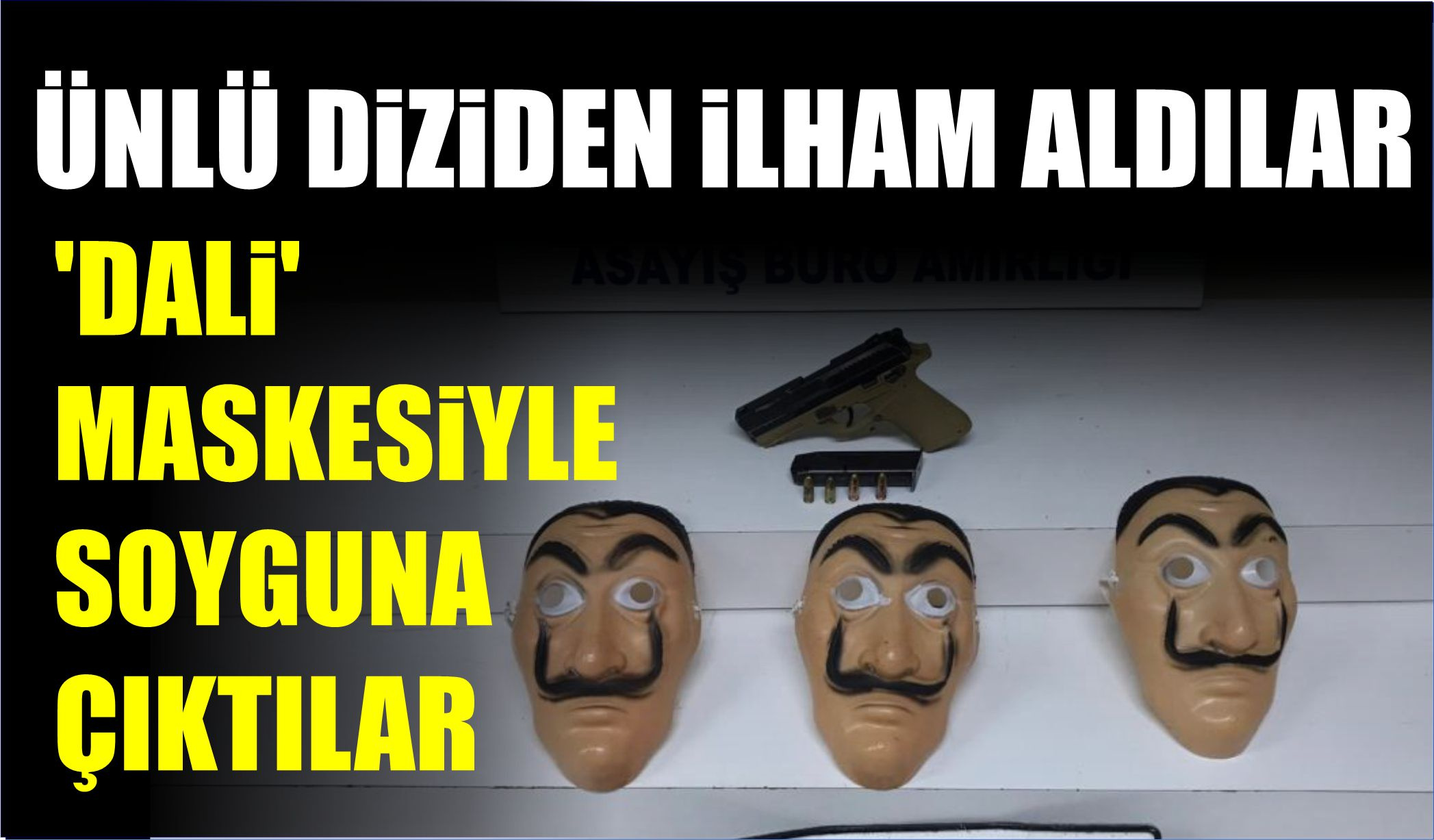 ÜNLÜ DİZİDEN İLHAM ALDILAR ‘DALİ’ MASKESİ TAKIP SOYGUNA ÇIKTILAR