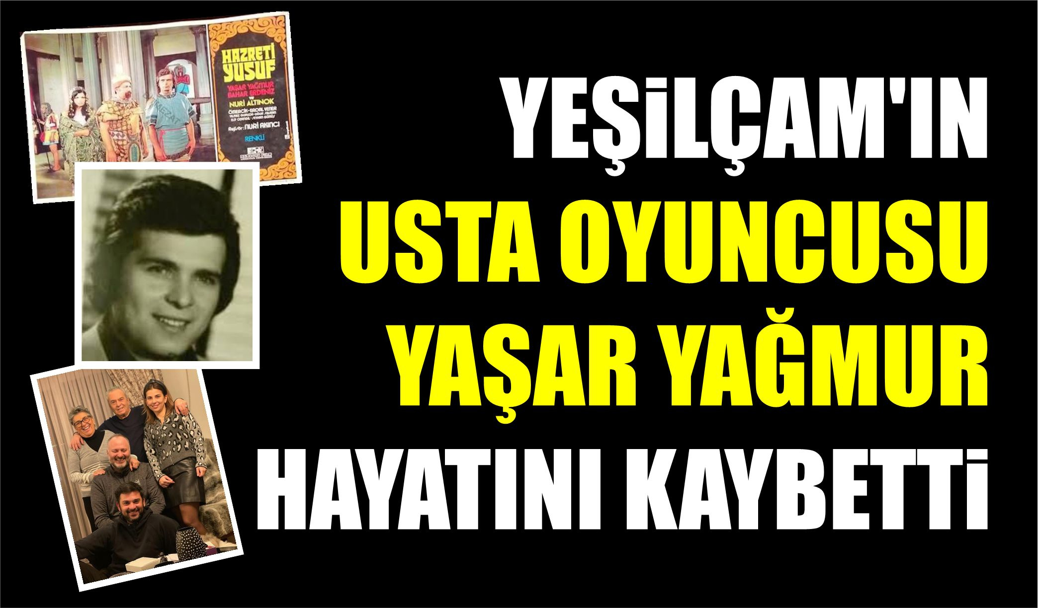 YEŞİLÇAM'IN USTA OYUNCUSU YAŞAR YAĞMUR HAYATINI KAYBETTİ  