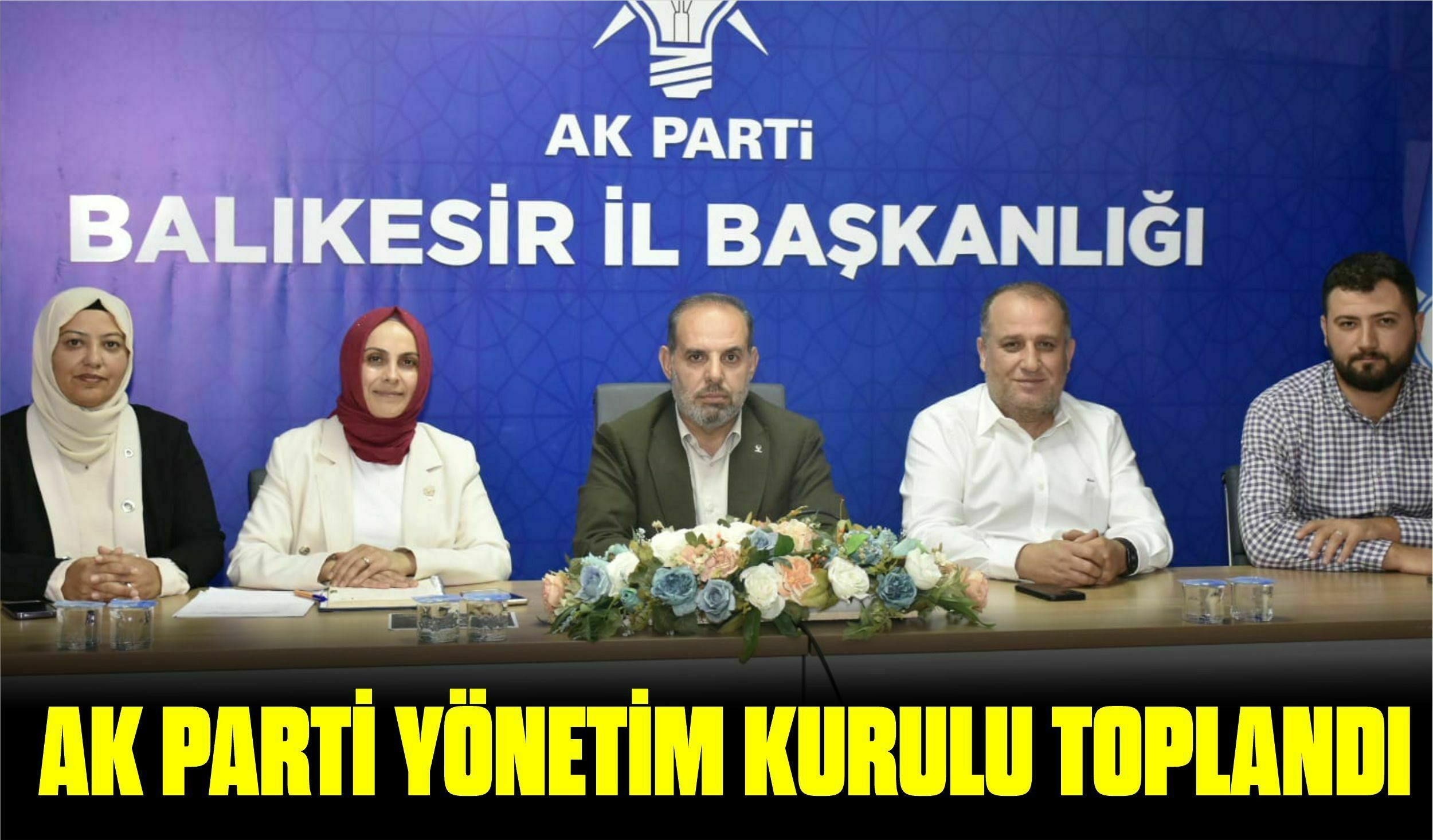 AK PARTİ YÖNETİM KURULU TOPLANDI