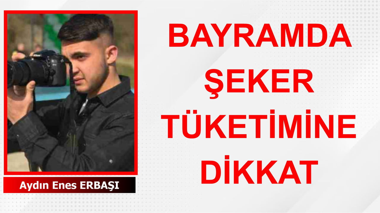 BAYRAMDA ŞEKER TÜKETİMİNE DİKKAT!