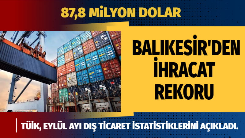 BALIKESİR’DEN İHRACAT REKORU