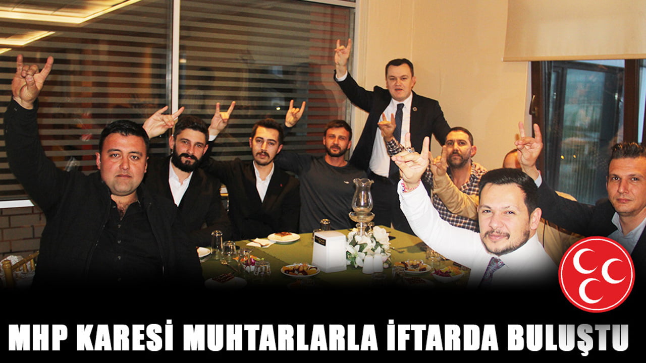 MHP KARESİ MUHTARLARLA İFTARDA BULUŞTU