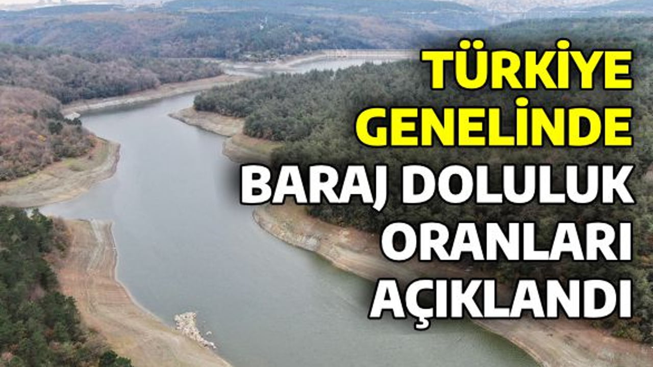 TÜRKİYE GENELİNDE BARAJ DOLULUK ORANLARI AÇIKLANDI