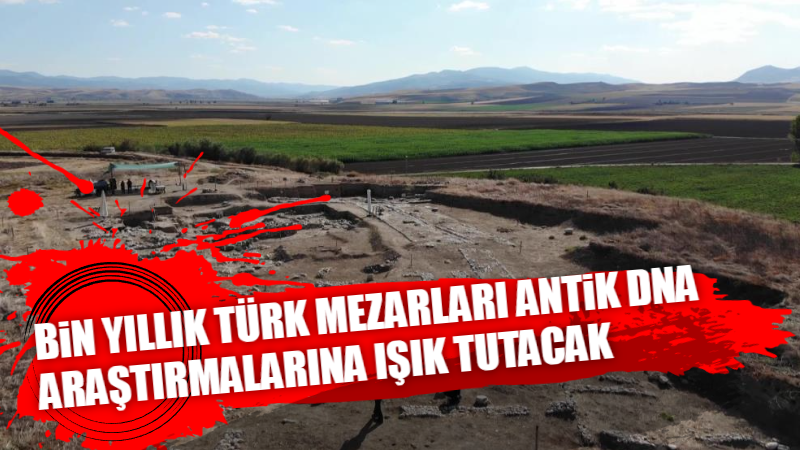 BİN YILLIK TÜRK MEZARLARI ANTİK DNA ARAŞTIRMALARINA IŞIK TUTACAK