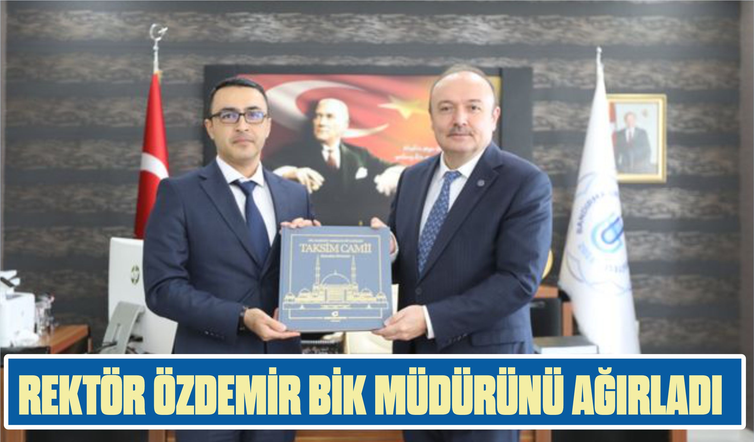 REKTÖR ÖZDEMİR BİK MÜDÜRÜNÜ AĞIRLADI