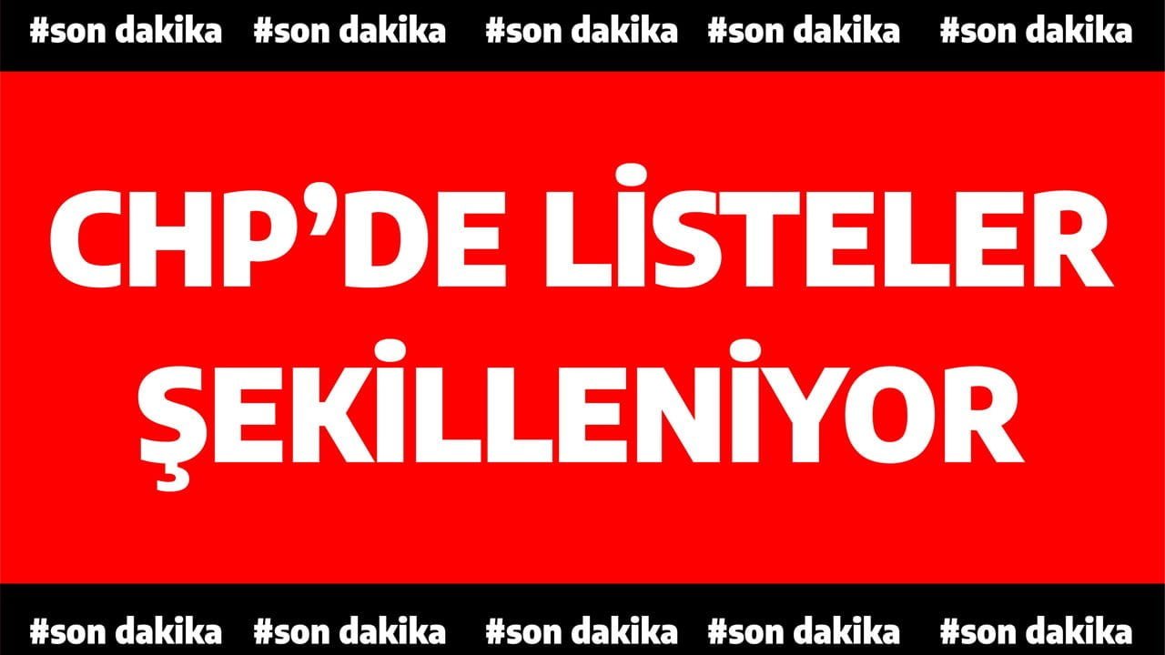 CHP’de Milletvekili aday listeleri