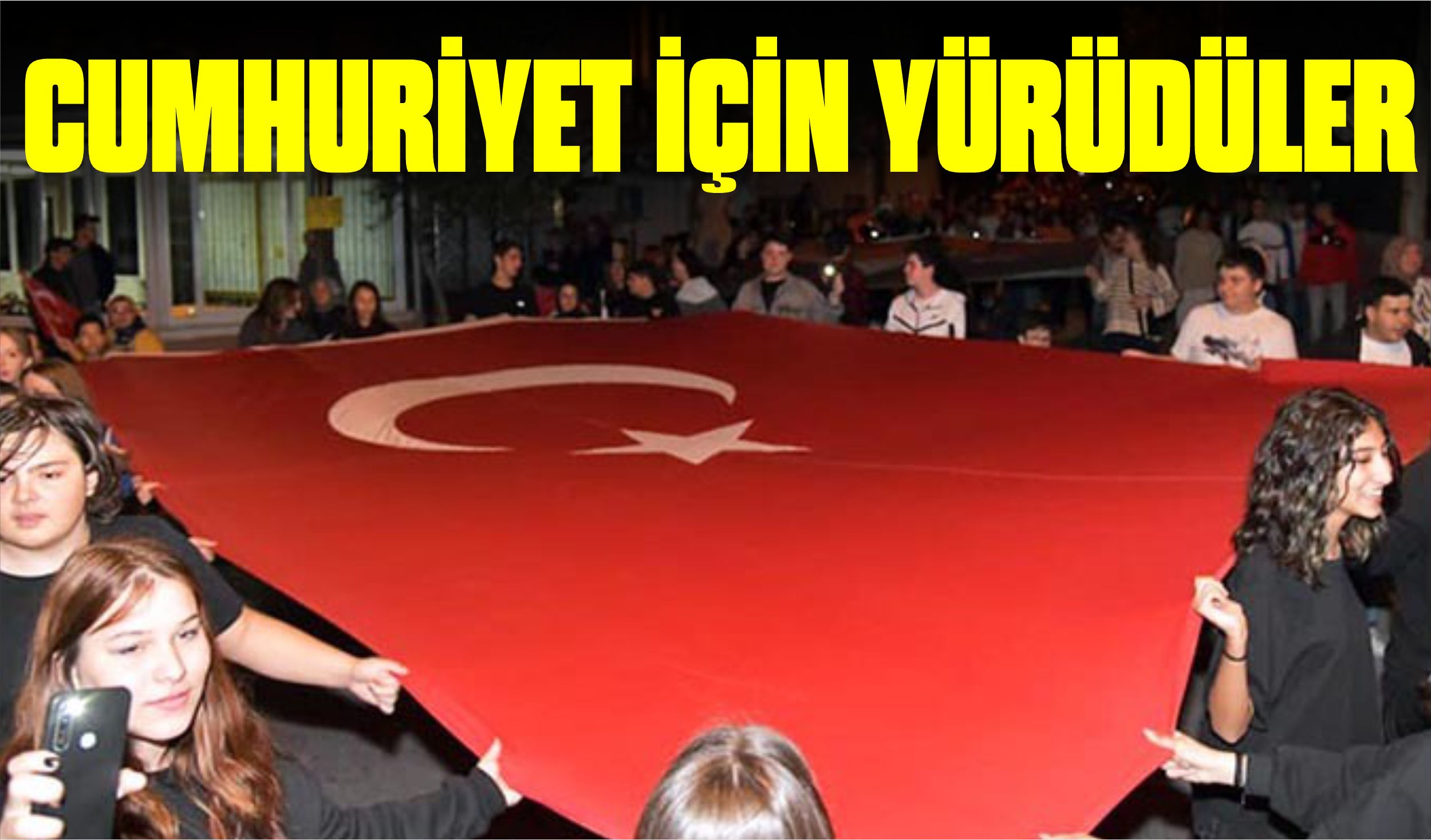 CUMHURİYET İÇİN YÜRÜDÜLER