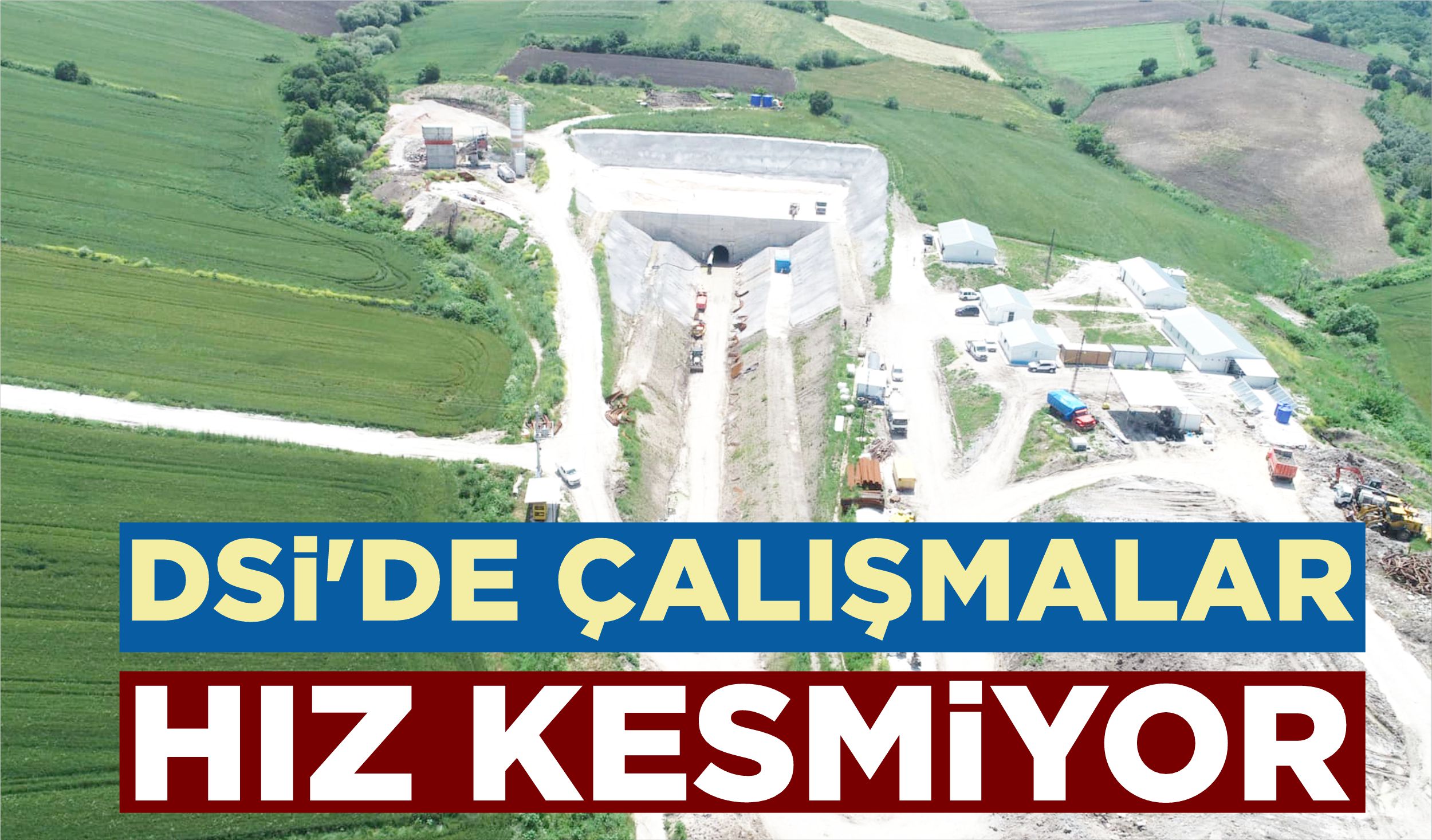 DSİ’DE ÇALIŞMALAR HIZ KESMİYOR