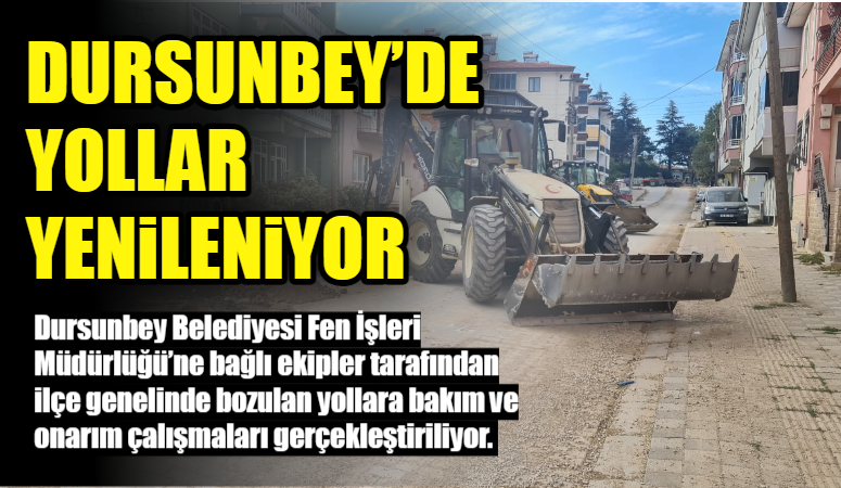 DURSUNBEY’DE YOLLAR YENİLENİYOR