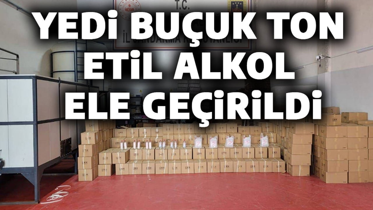 YEDİ BUÇUK TON ETİL ALKOL ELE GEÇİRİLDİ