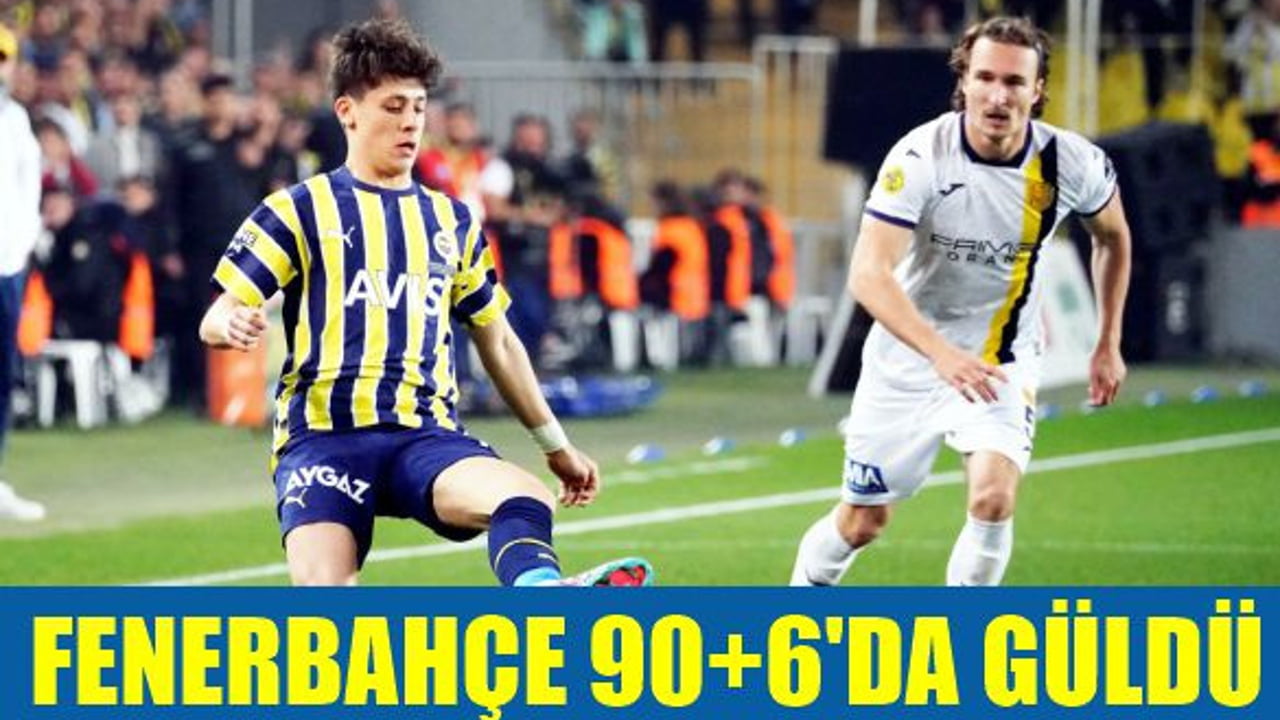 FENERBAHÇE 90+6'DA GÜLDÜ