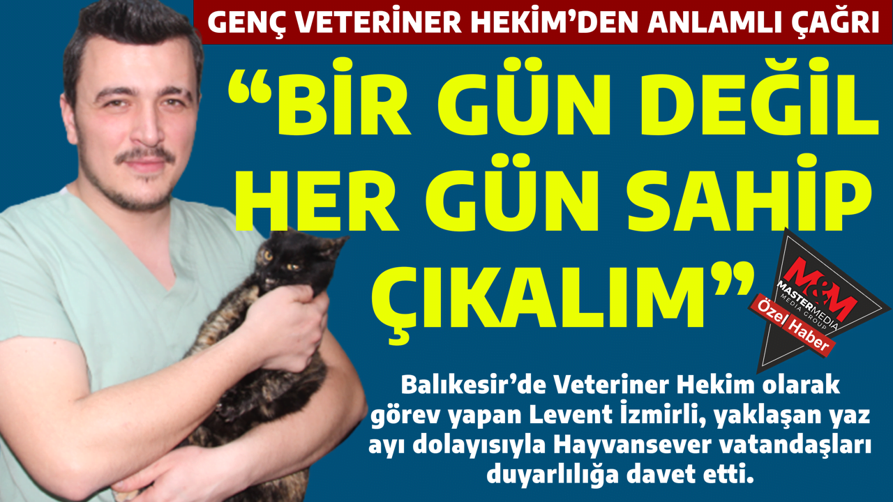 GENÇ VETERİNER HEKİM’DEN ANLAMLI ÇAĞRI