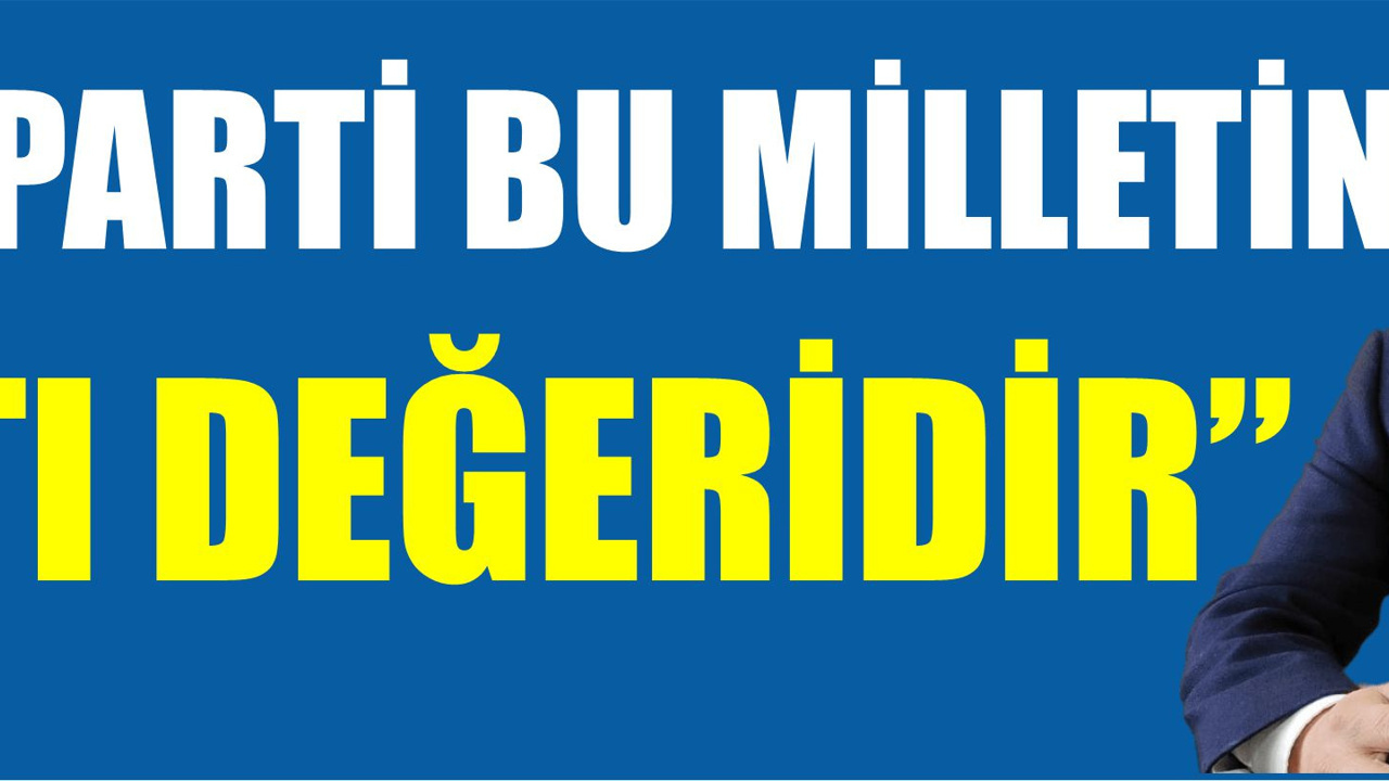 “AK PARTİ BU MİLLETİN ÇATI DEĞERİDİR”