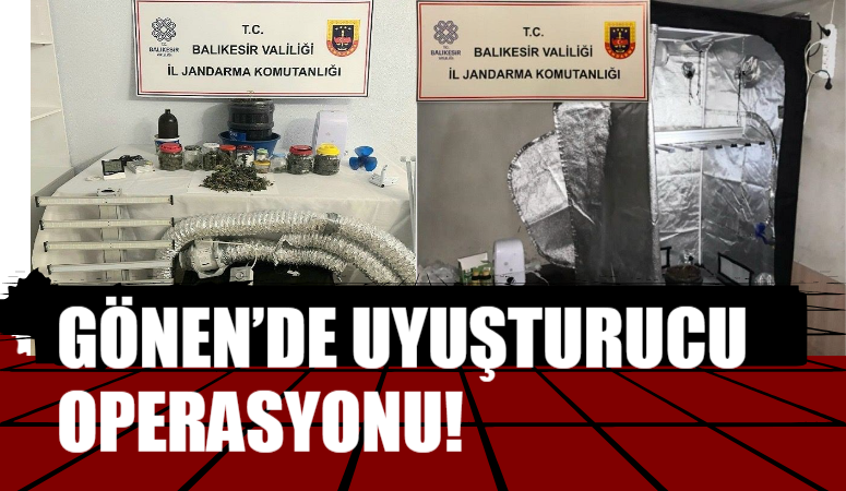 GÖNEN’DE UYUŞTURUCU OPERASYONU!