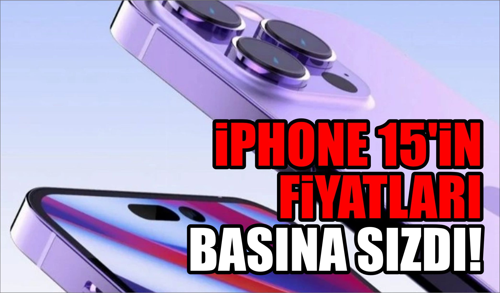 iPHONE 15'İN FİYATLARI BASINA SIZDI!