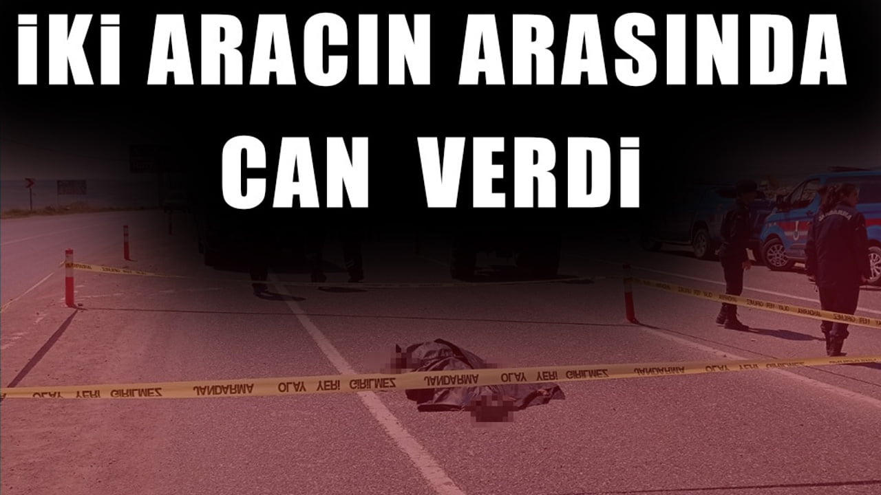 İKİ ARACIN ARASINDA CAN  VERDİ