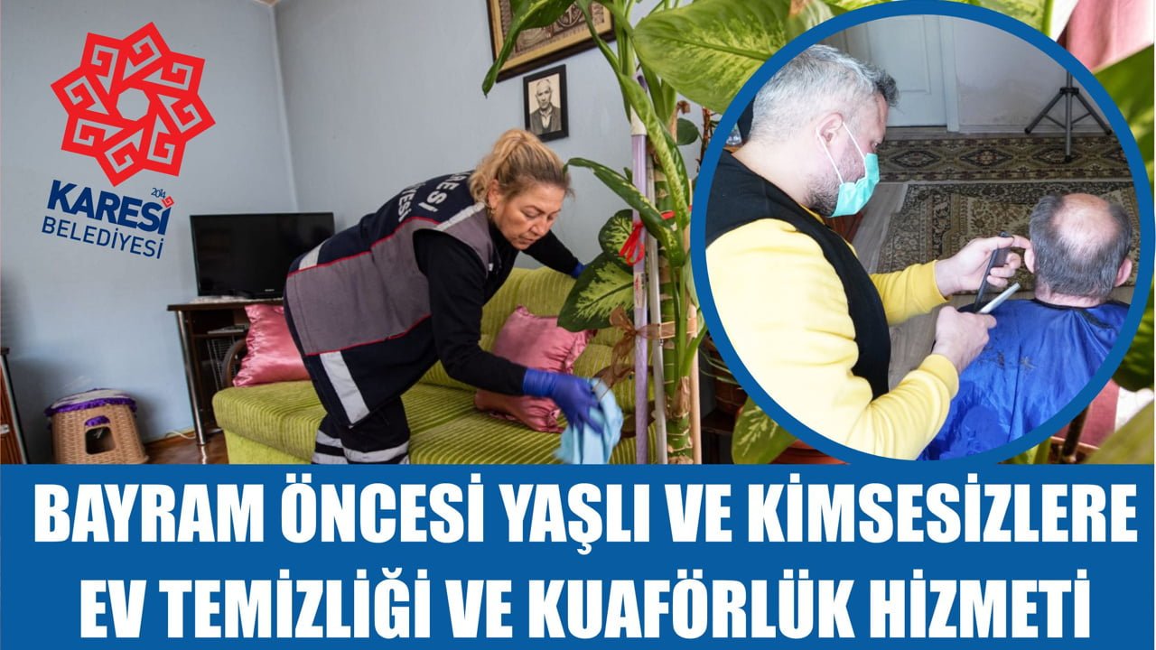 BAYRAM ÖNCESİ YAŞLI VE KİMSESİZLERE EV TEMİZLİĞİ VE KUAFÖRLÜK HİZMETİ