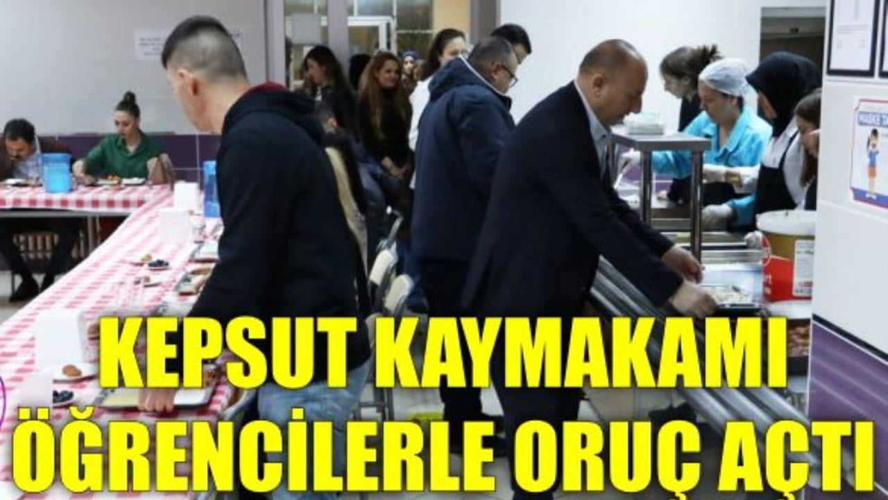 KEPSUT KAYMAKAMI ÖĞRENCİLERLE ORUÇ AÇTI