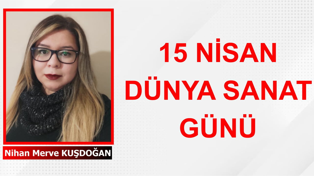 15 NİSAN DÜNYA SANAT GÜNÜ