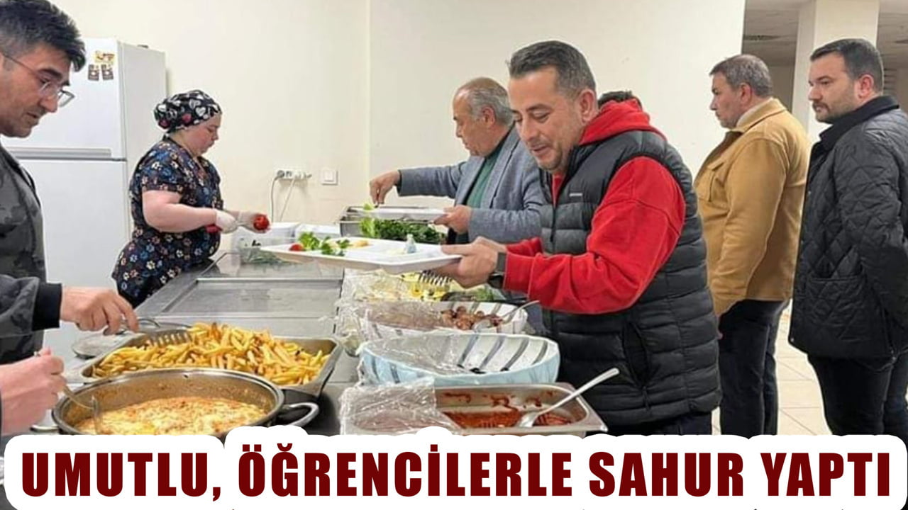 UMUTLU, ÖĞRENCİLERLE SAHUR YAPTI