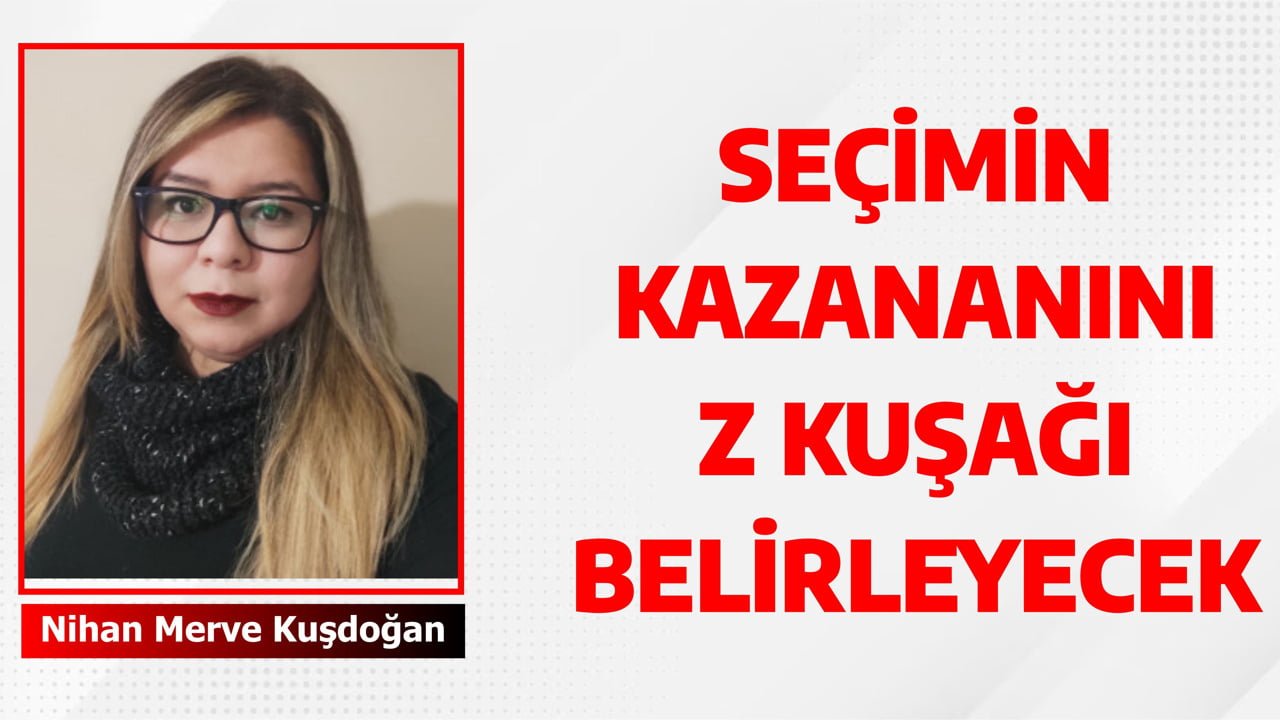 SEÇİMİN KAZANANINI Z KUŞAĞI BELİRLEYECEK