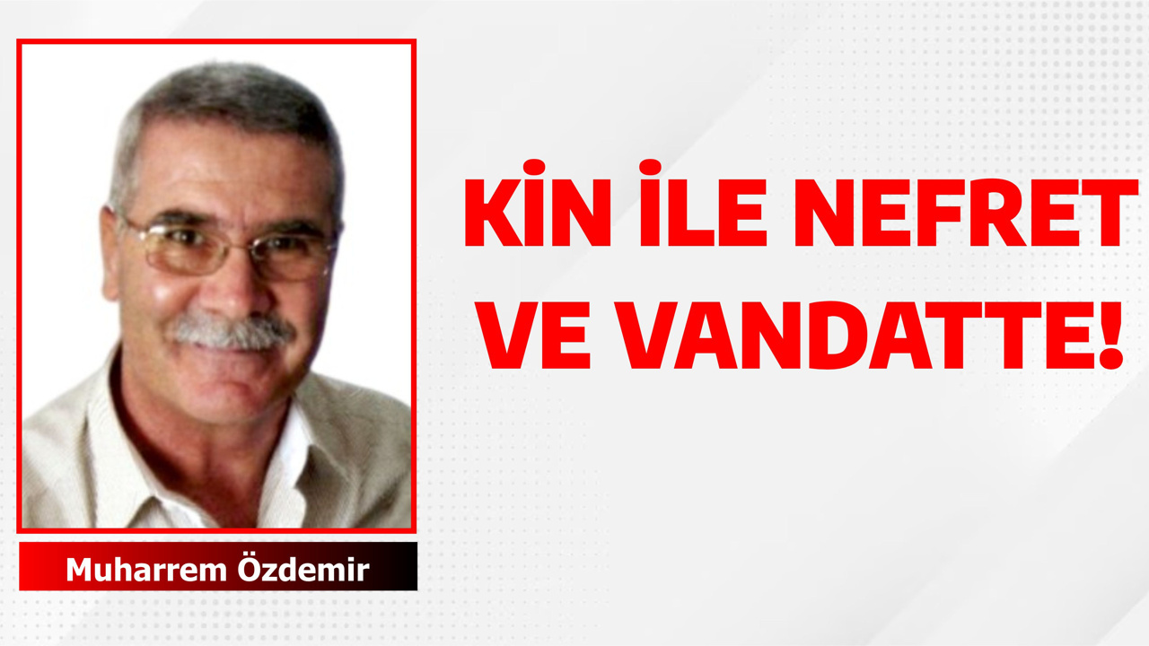 KİN İLE NEFRET VE VANDATTE!