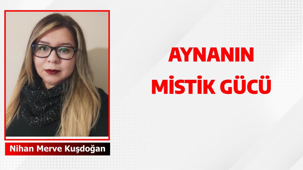 AYNANIN MİSTİK GÜCÜ