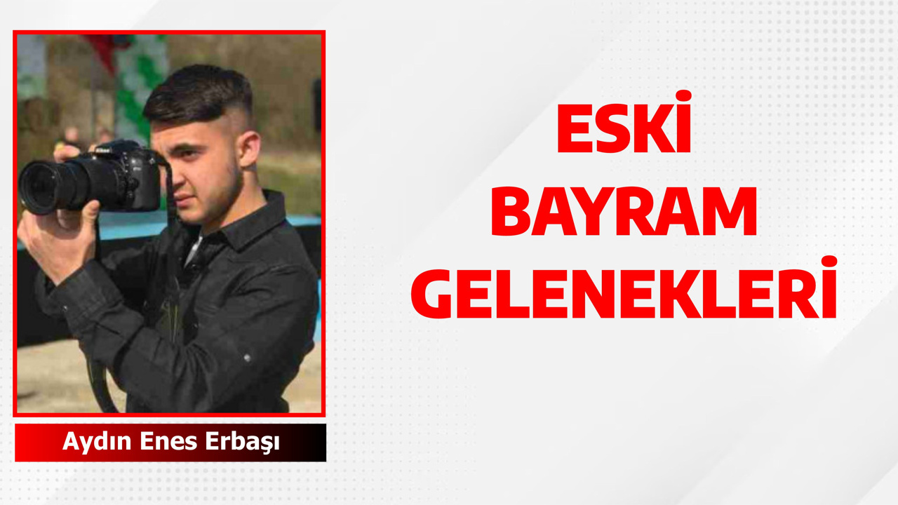 ESKİ BAYRAM GELENEKLERİ