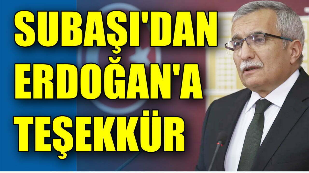 SUBAŞI’DAN ERDOĞAN’A TEŞEKKÜR