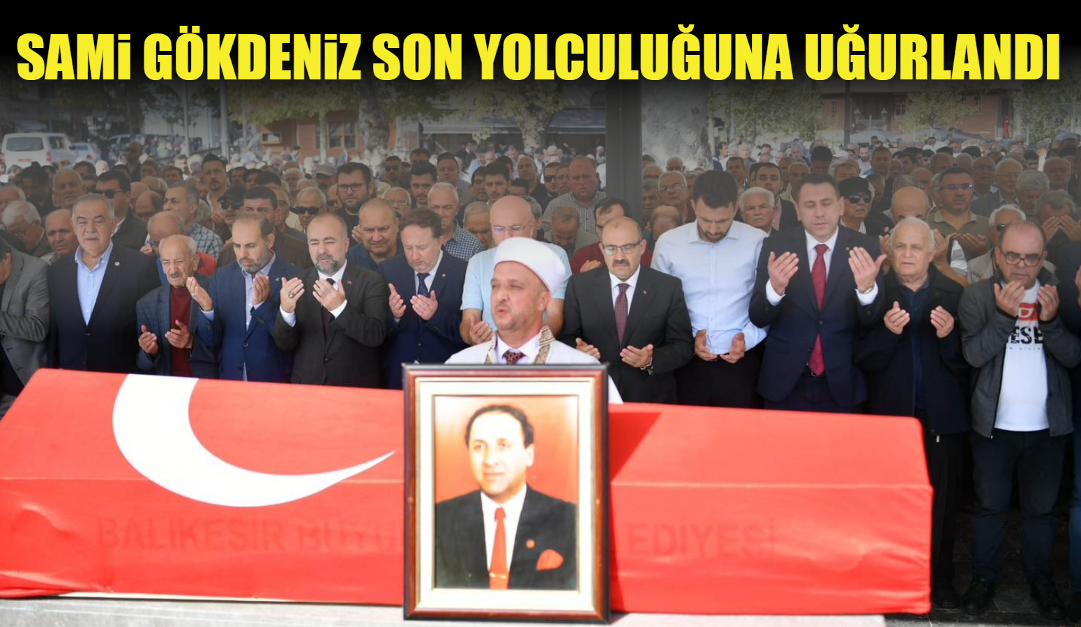 SAMİ GÖKDENİZ SON YOLCULUĞUNA UĞURLANDI