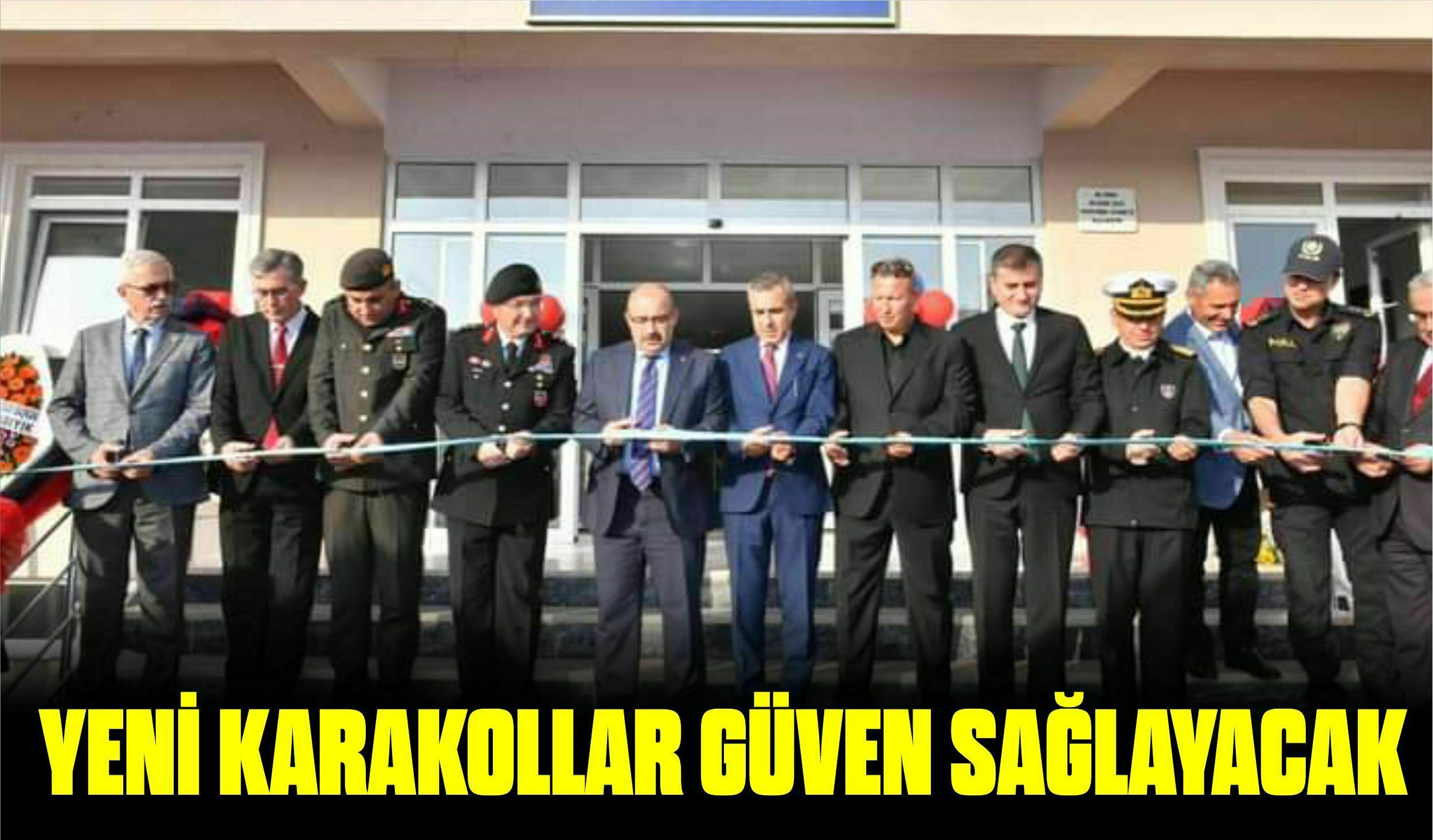 YENİ KARAKOLLAR GÜVEN SAĞLAYACAK