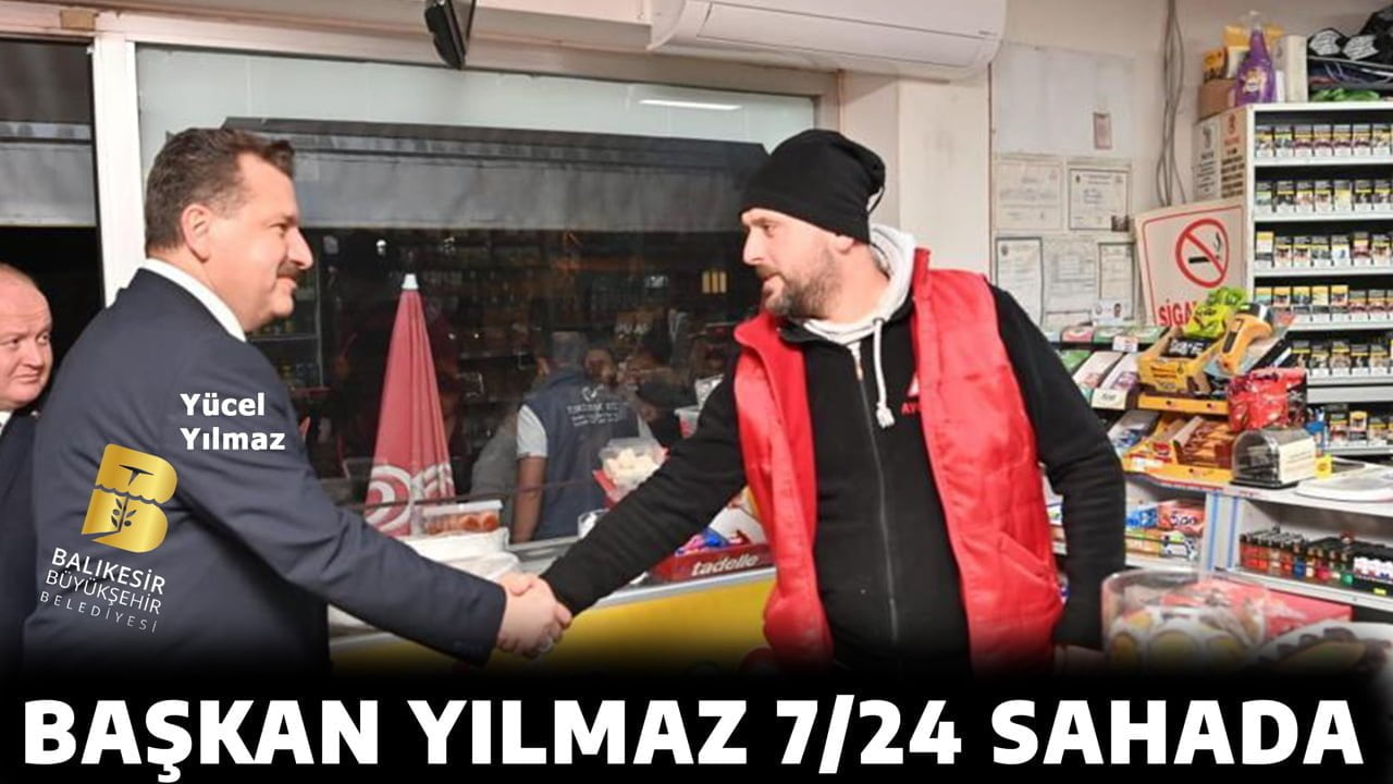 BAŞKAN YILMAZ 7/24 SAHADA