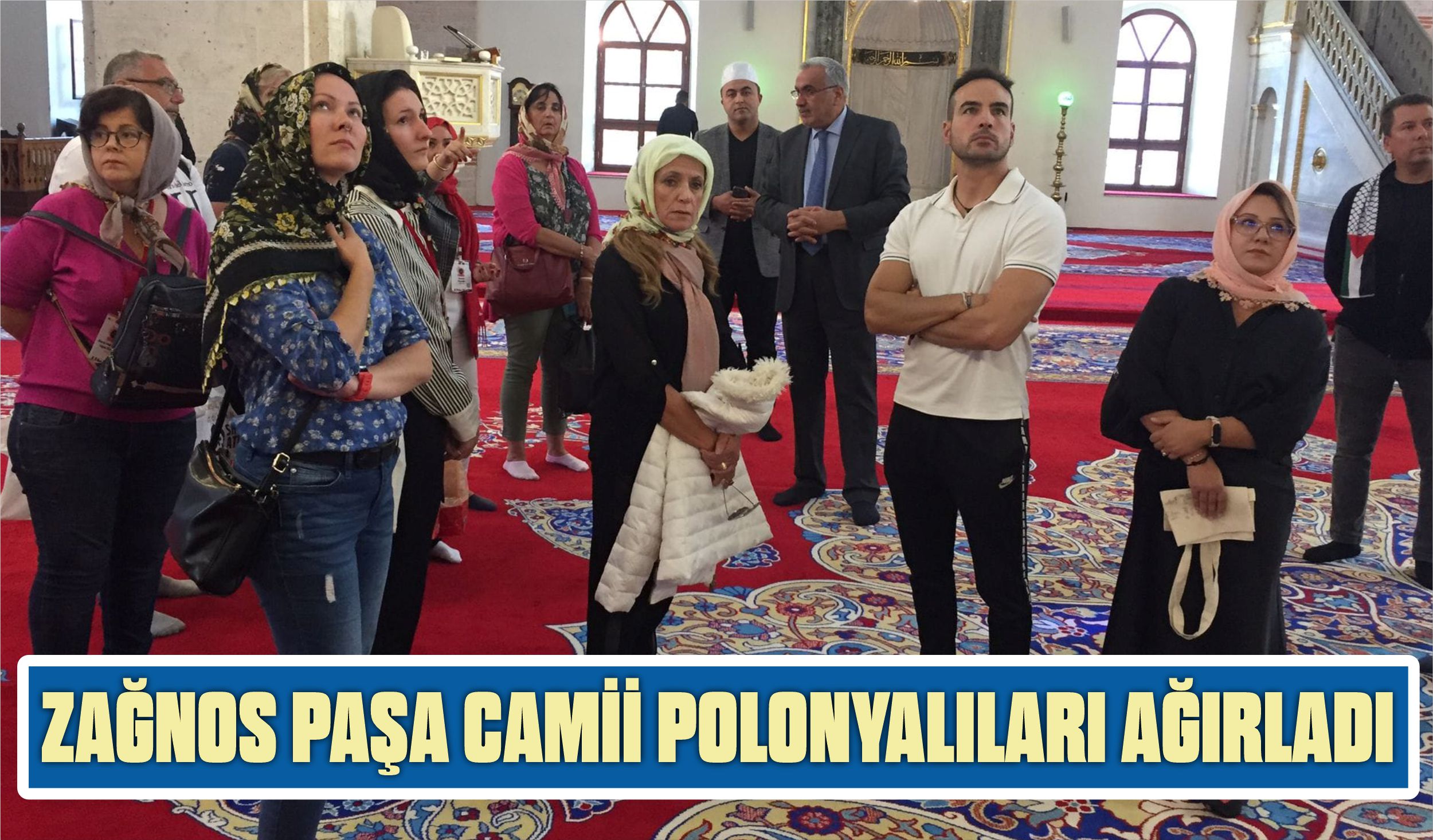 ZAĞNOS PAŞA CAMİİ POLONYALILARI AĞIRLADI