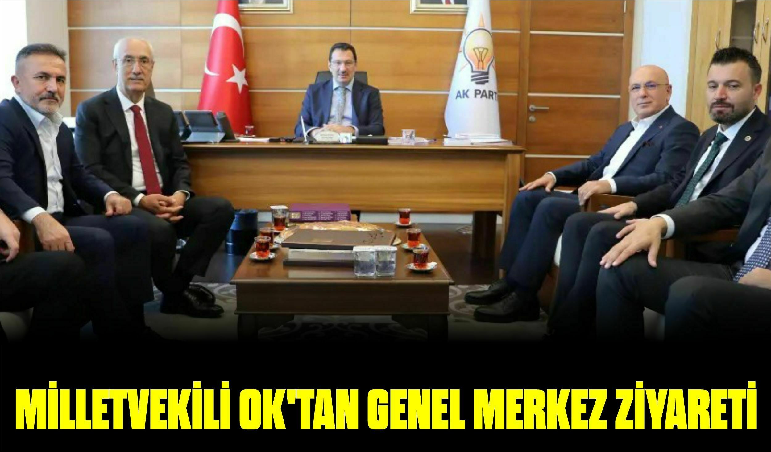 MİLLETVEKİLİ OK’TAN GENEL MERKEZ ZİYARETİ