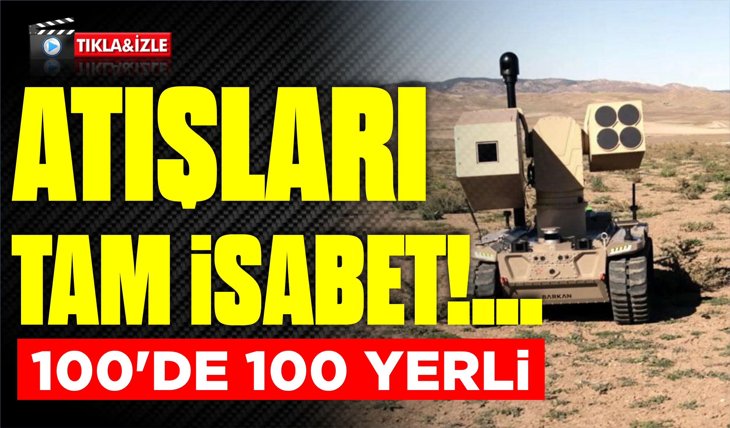 100’DE 100 YERLİ.. ATIŞLARI TAM İSABET!…