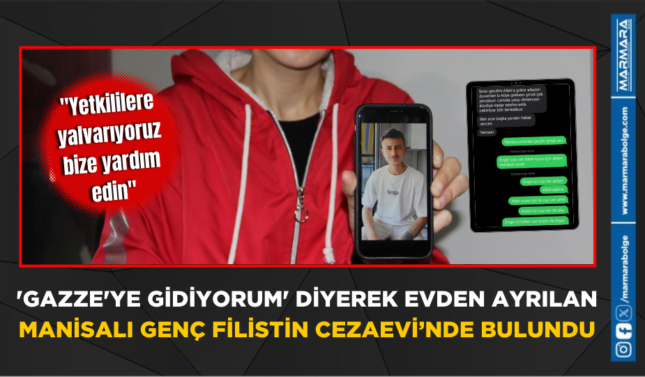 ‘GAZZE’YE GİDİYORUM’ DİYEREK EVDEN AYRILAN MANİSALI GENÇ FİLİSTİN CEZAEVİ’NDE BULUNDU