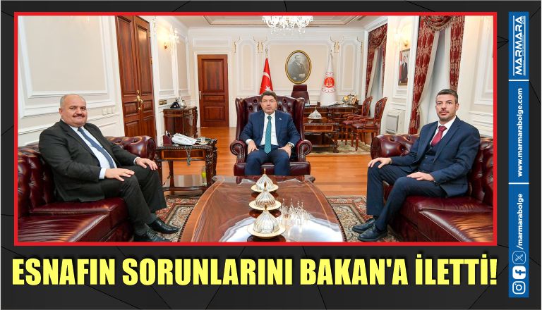 ESNAFIN SORUNLARINI BAKAN’A İLETTİ!