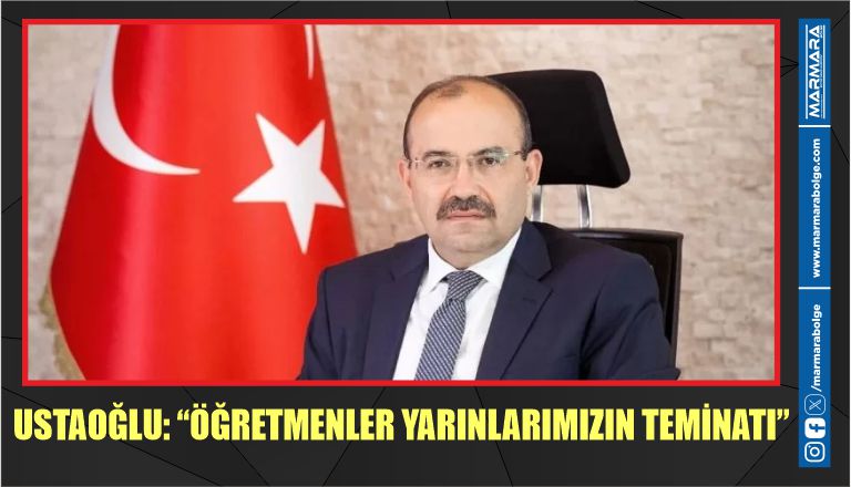 USTAOĞLU: “ÖĞRETMENLER YARINLARIMIZIN TEMİNATI”