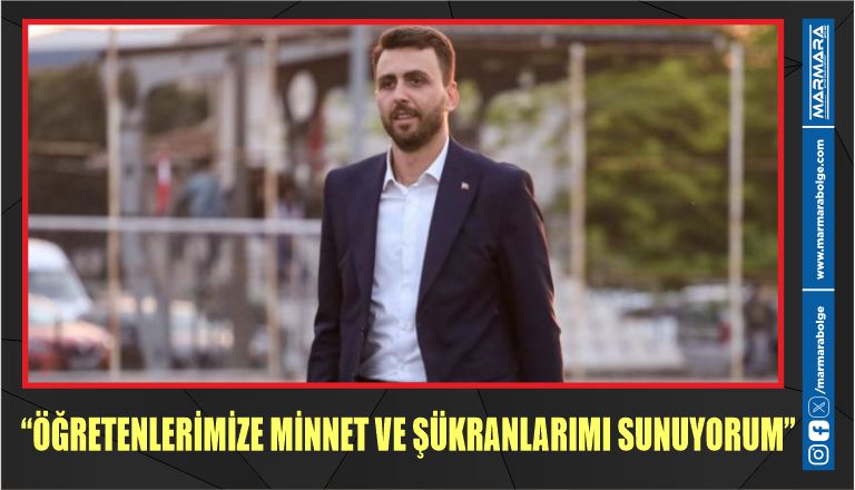 “ÖĞRETENLERİMİZE MİNNET VE ŞÜKRANLARIMI SUNUYORUM”