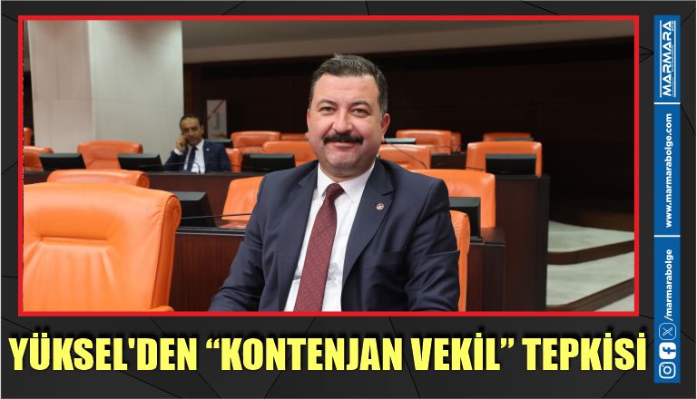 YÜKSEL’DEN “KONTENJAN VEKİL” TEPKİSİ