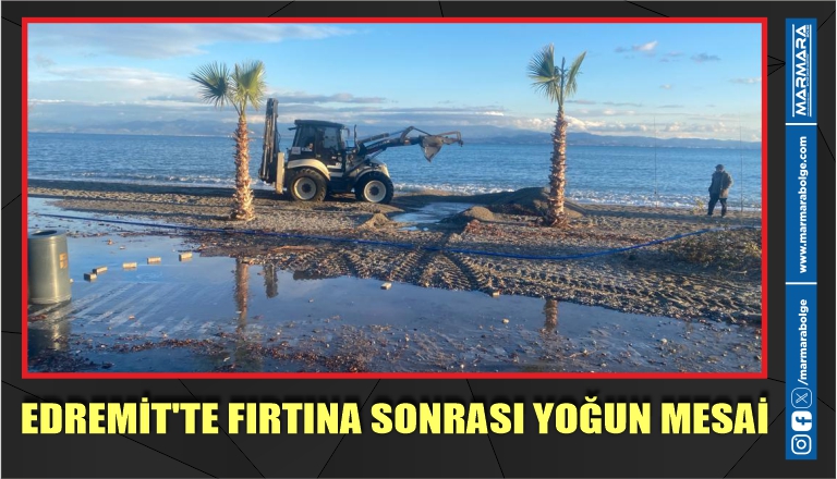 EDREMİT’TE FIRTINA SONRASI YOĞUN MESAİ